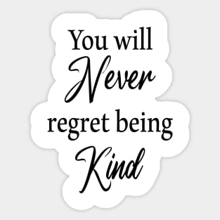 You will never regret being kind Sticker